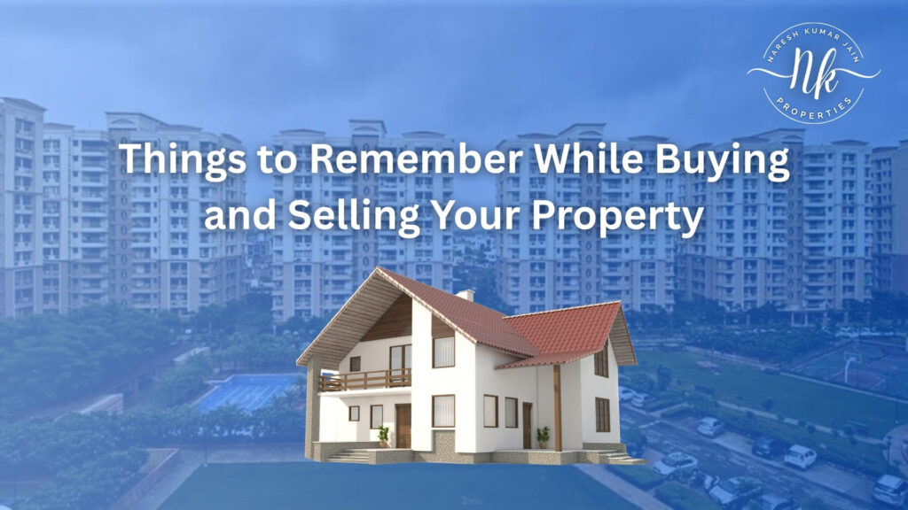 Things to Remember While Buying and Selling Your Property